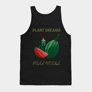 Plant Dreams Pull Weeds Constant Gardener Tank Top